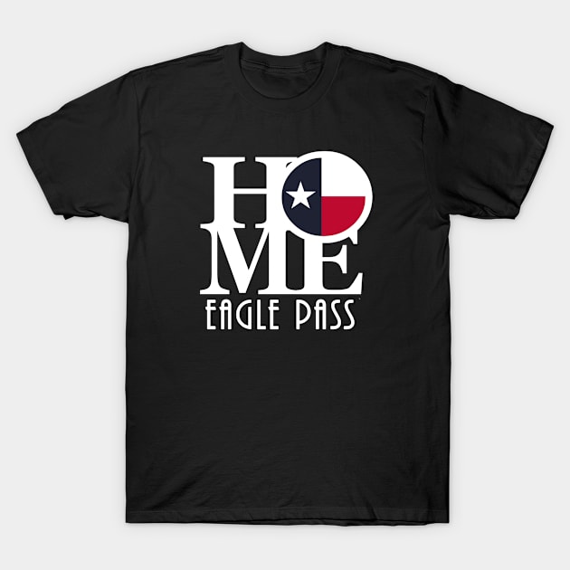 HOME Eagle Pass (white ink) T-Shirt by HometownTexas